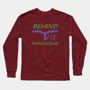 Behind the handlebar collection Long Sleeve T-Shirt